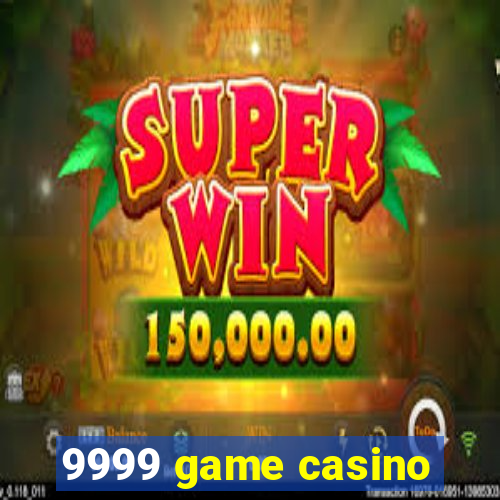 9999 game casino